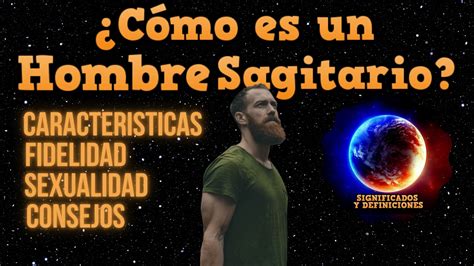 sagitario como son los hombres|Hombre sagitario: características, cómo es, personalidad, amor